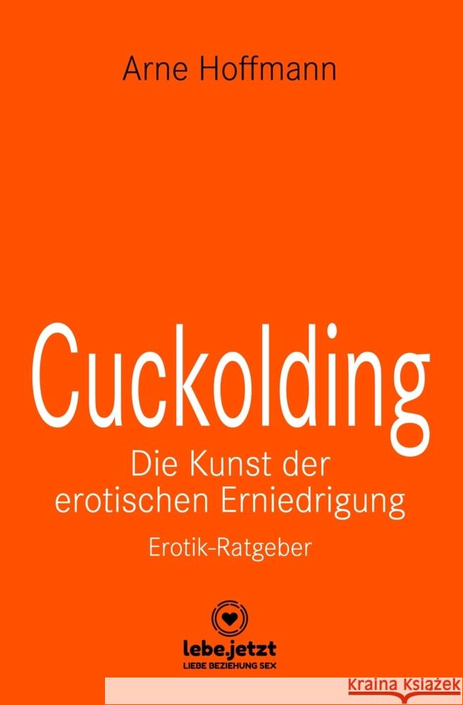 Cuckolding - Die Kunst der erotischen Erniedrigung | Erotischer Ratgeber Hoffmann, Arne 9783756149001 blue panther books