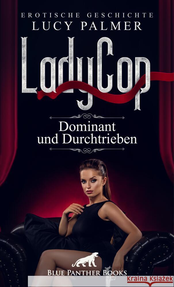 LadyCop - dominant und durchtrieben | Erotische Kurzgeschichte + 1 weitere Geschichte Palmer, Lucy, Reilly, Renee 9783756149162