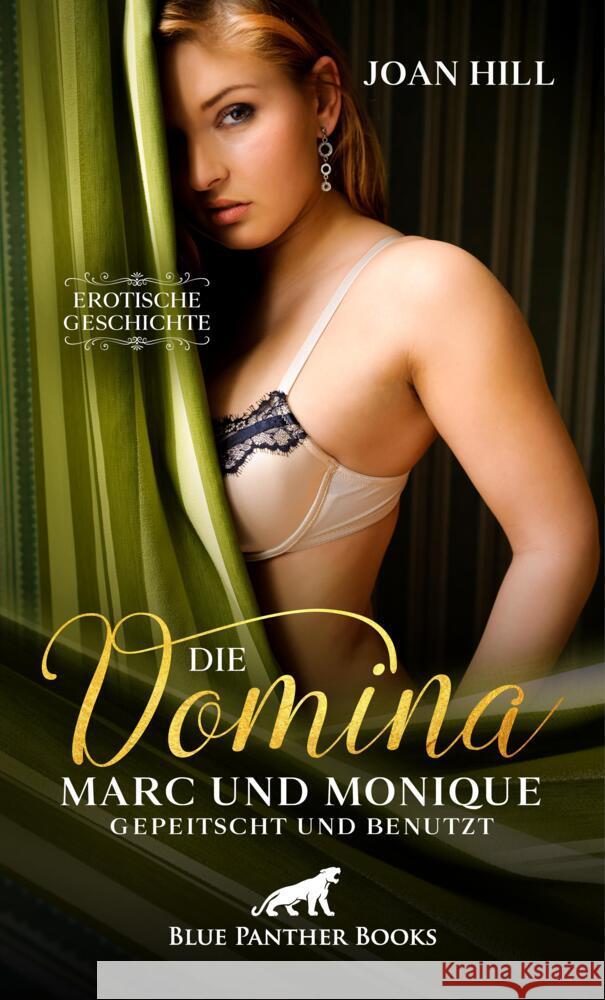 Die Domina - Marc und Monique - gepeitscht und benutzt | Erotische Geschichte + 1 weitere Geschichte Hill, Joan 9783756149285 blue panther books