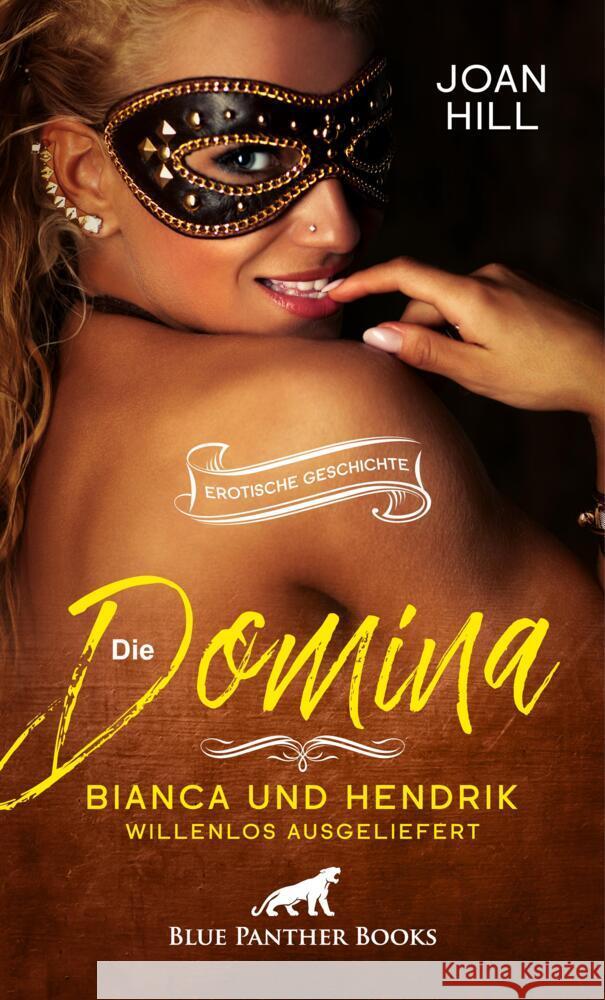 Die Domina - Bianca und Hendrik - willenlos ausgeliefert | Erotische Geschichte + 2 weitere Geschichten Hill, Joan 9783756149292