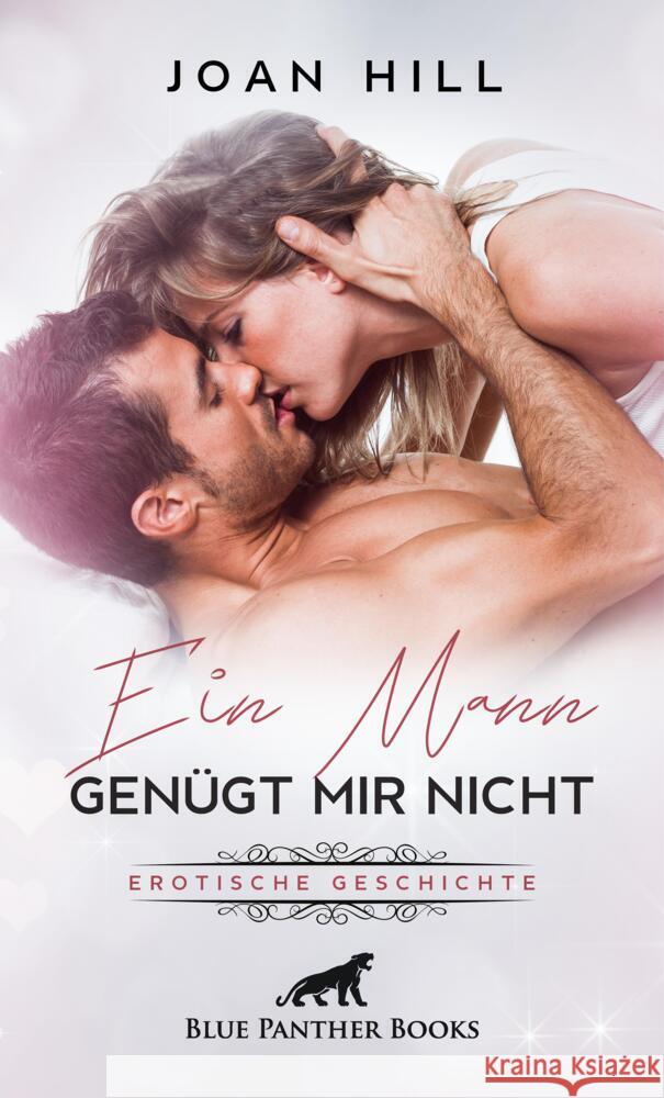 Ein Mann genügt mir nicht | Erotische Geschichten + 1 weitere Geschichte Hill, Joan 9783756149308 blue panther books