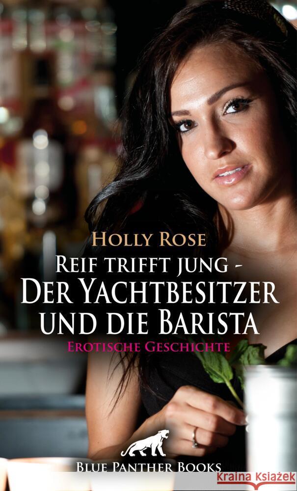 Reif trifft jung - Der Yachtbesitzer und die Barista | Erotische Geschichte + 1 weitere Geschichte Rose, Holly, C, Eloise . 9783756149520 blue panther books