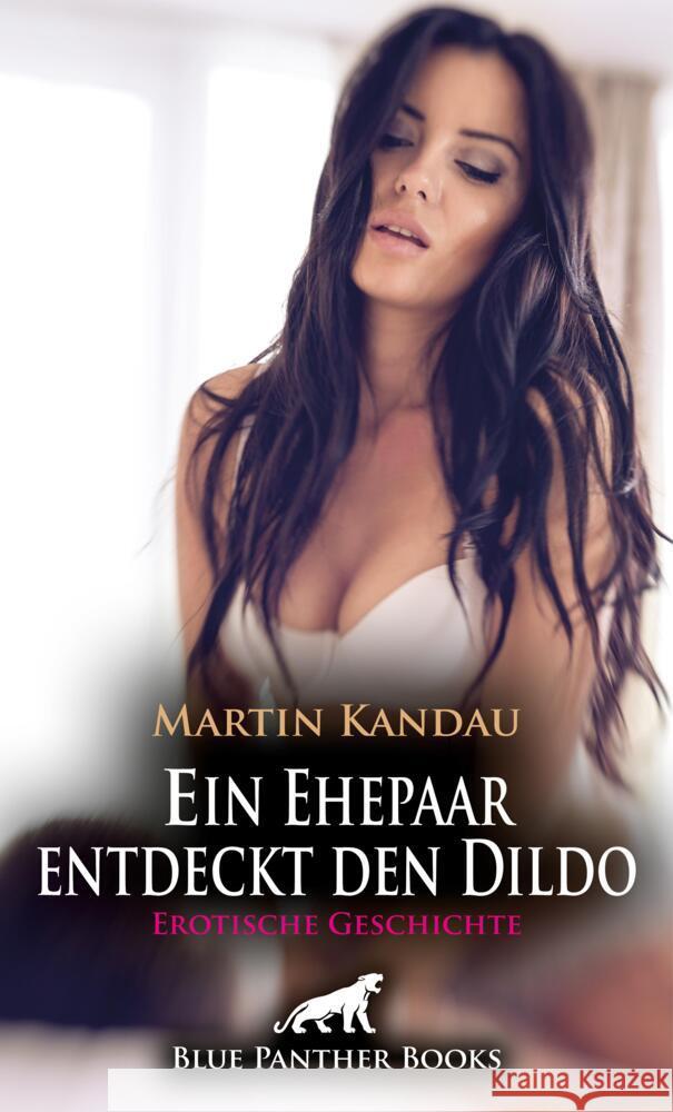 Ein Ehepaar entdeckt den Dildo | Erotische Geschichte + 1 weitere Geschichte Kandau, Martin, Sands, Emma 9783756149896