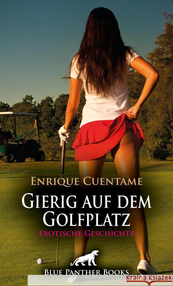 Gierig auf dem Golfplatz | Erotische Geschichte + 2 weitere Geschichten Cuentame, Enrique 9783756150229