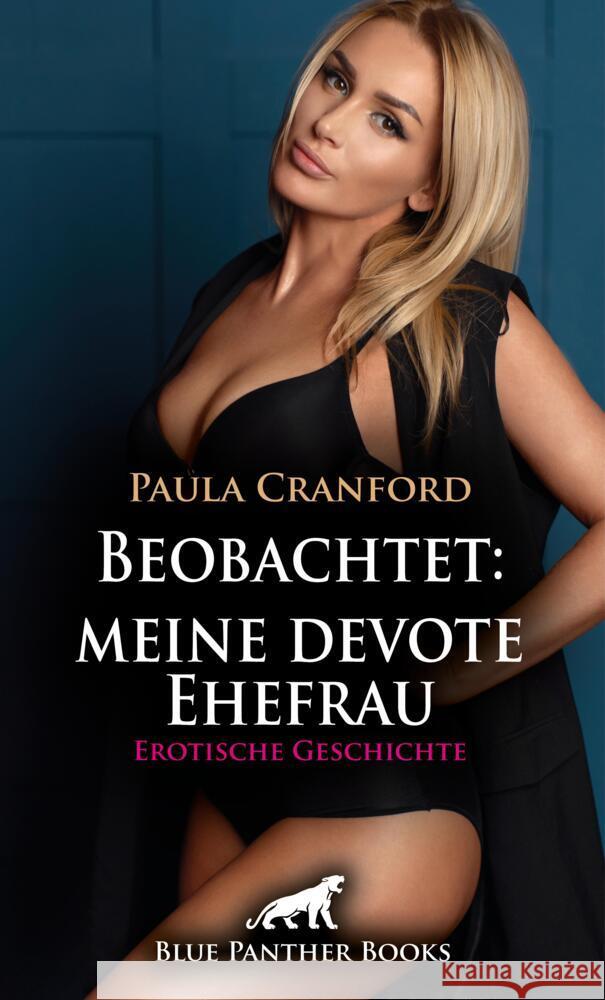 Beobachtet: meine devote Ehefrau | Erotische Geschichte + 2 weitere Geschichten Cranford, Paula, Bell, George 9783756150588 blue panther books