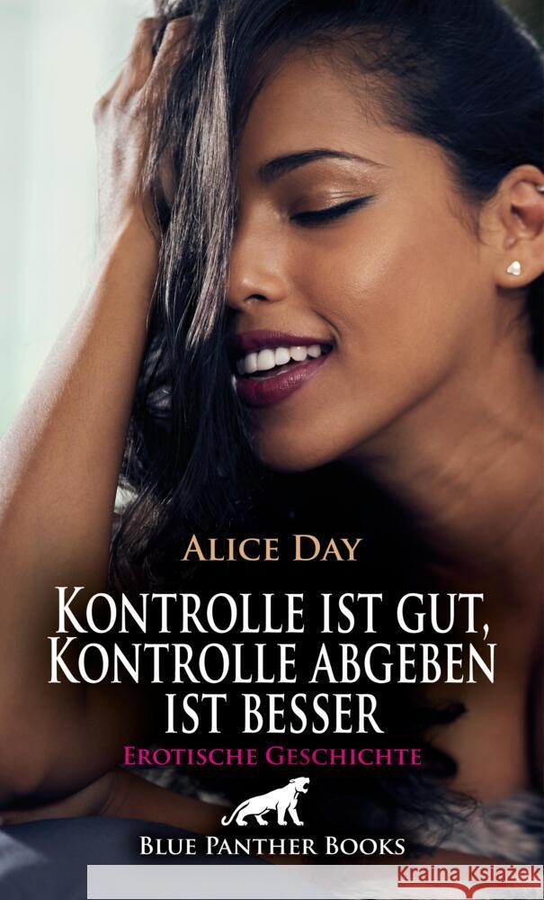 Kontrolle ist gut, Kontrolle abgeben ist besser | Erotische Geschichte + 1 weitere Geschichte Day, Alice, Wiles, Simona 9783756151035 blue panther books