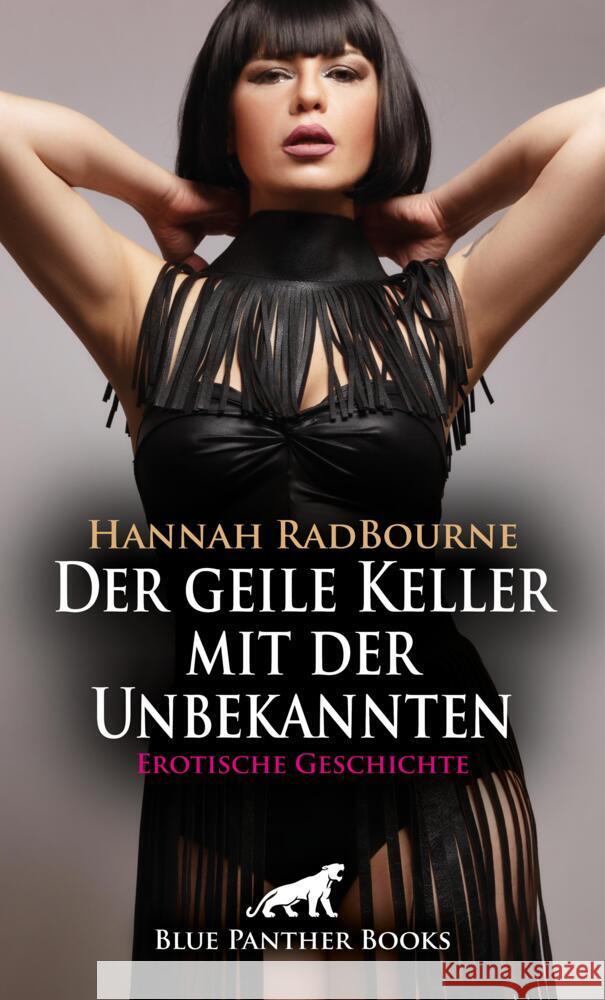 Der geile Keller mit der Unbekannten | Erotische Geschichte + 1 weitere Geschichte RadBourne, Hannah, Rose, Holly 9783756151448 blue panther books