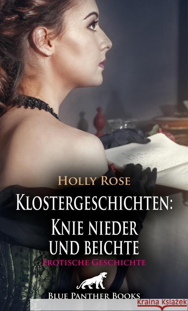 Klostergeschichten: Knie nieder und beichte | Erotische Geschichte + 2 weitere Geschichten Rose, Holly, Janifer, Julie, C, Eloise . 9783756151479