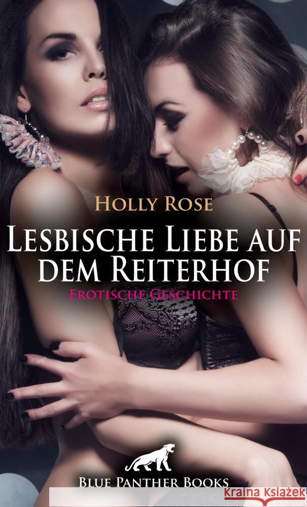 Lesbische Liebe auf dem Reiterhof | Erotische Geschichte + 1 weitere Geschichte Rose, Holly, Saunders, Keira 9783756151554