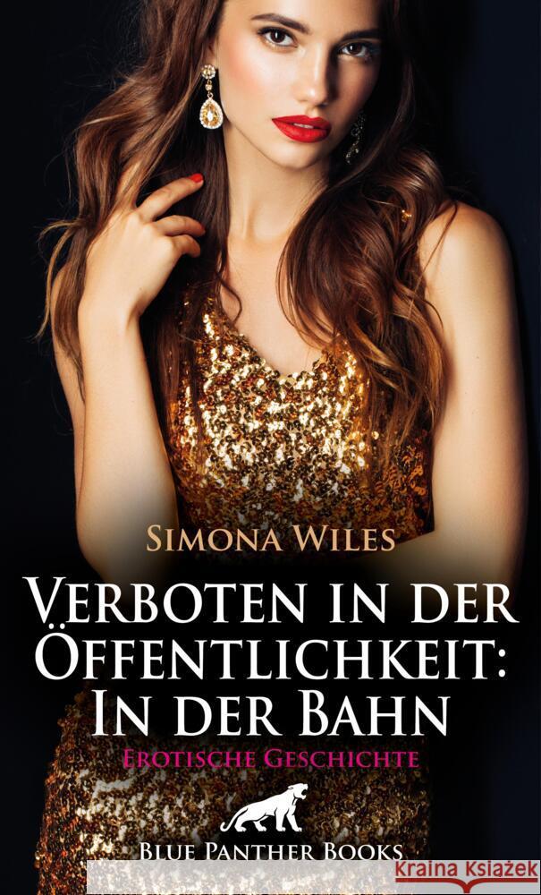 Verboten in der Öffentlichkeit: In der Bahn | Erotische Geschichte + 1 weitere Geschichte Wiles, Simona 9783756151677 blue panther books