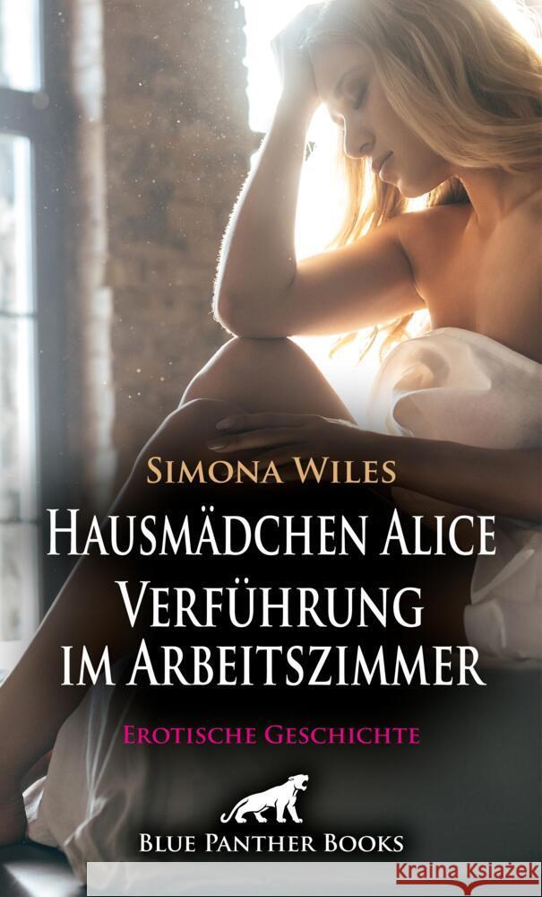 Hausmädchen Alice - Verführung im Arbeitszimmer | Erotische Geschichte + 2 weitere Geschichten Wiles, Simona, Larbi, Nadja, Love, Kendra 9783756153169 blue panther books