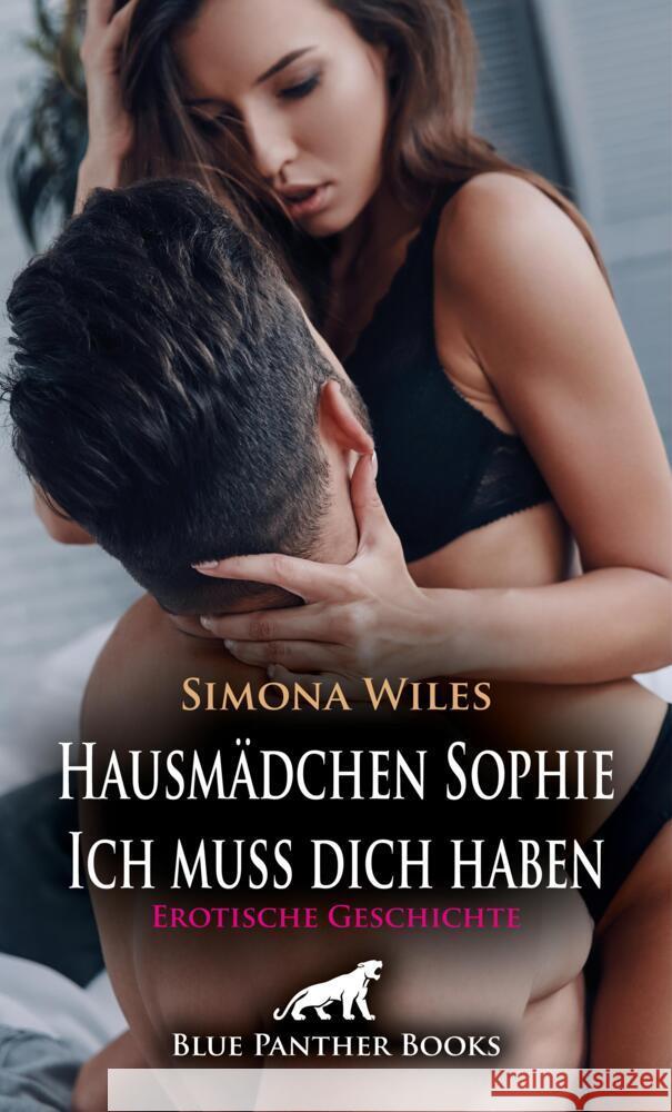 Hausmädchen Sophie - Ich muss dich haben | Erotische Geschichte + 1 weitere Geschichte Wiles, Simona, Rose, Holly 9783756153213 blue panther books