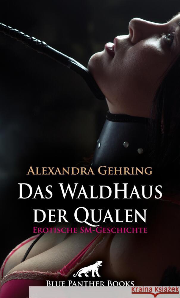 Das WaldHaus der Qualen | Erotische SM-Geschichte + 1 weitere Geschichte Gehring, Alexandra, Jackson, Ricarda 9783756153350 blue panther books