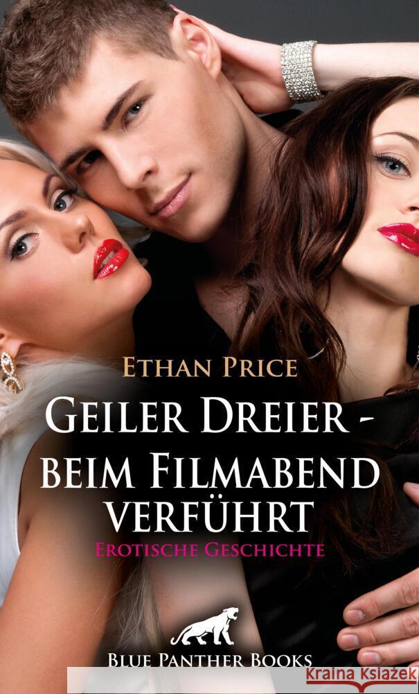 Geiler Dreier - beim Filmabend verführt | Erotische Geschichte + 1 weitere Geschichte Price, Ethan, Ritchey, Pamela 9783756154081