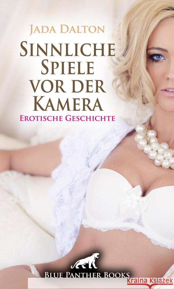 Sinnliche Spiele vor der Kamera | Erotische Geschichte + 2 weitere Geschichten Dalton, Jada 9783756159697 blue panther books