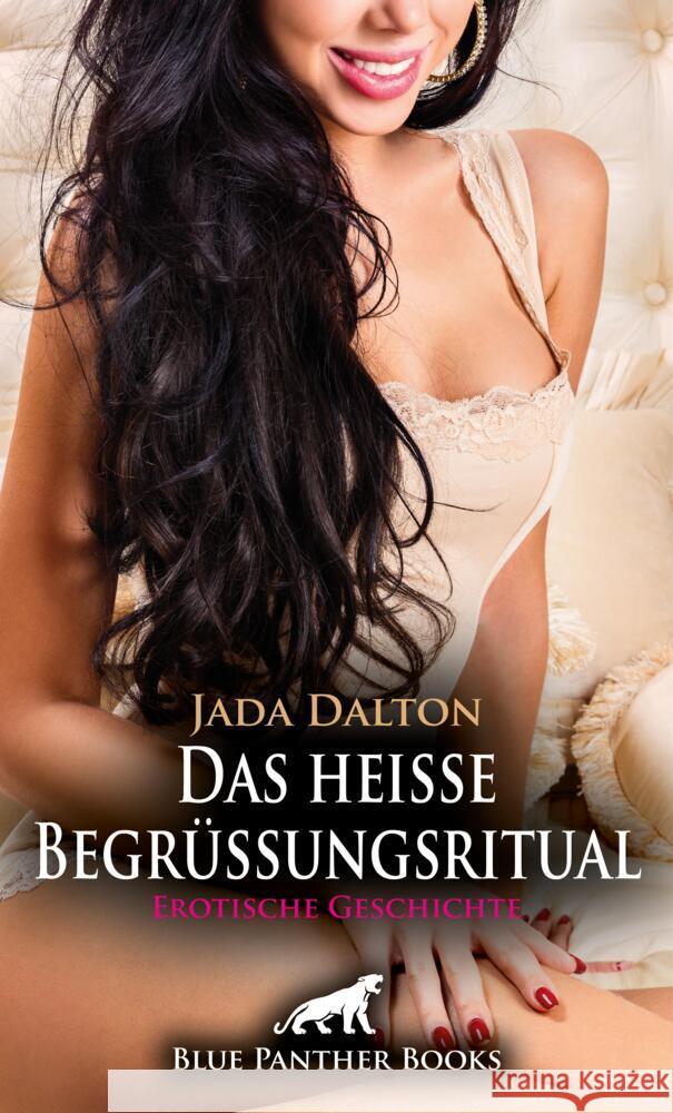 Das heiße Begrüßungsritual | Erotische Geschichte + 2 weitere Geschichten Dalton, Jada 9783756161393