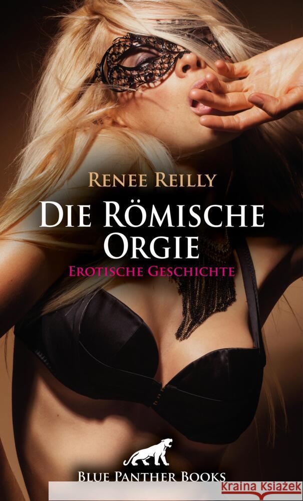 Die Römische Orgie | Erotische Geschichte + 3 weitere Geschichten Reilly, Renee 9783756161799