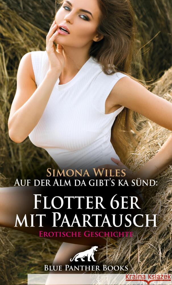 Auf der Alm da gibt's ka sünd: Flotter 6er mit Paartausch | Erotische Geschichte + 1 weitere Geschichte Wiles, Simona, C, Eloise . 9783756163915 blue panther books