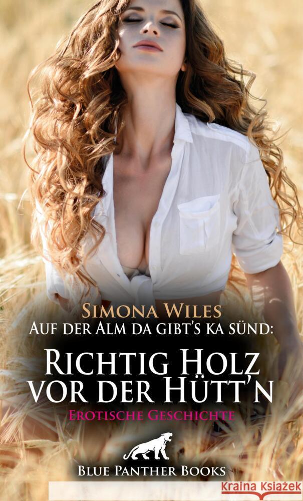 Auf der Alm da gibt's ka sünd: Richtig Holz vor der Hütt'n | Erotische Geschichte + 1 weitere Geschichte Wiles, Simona, Nash, Madison 9783756163939 blue panther books