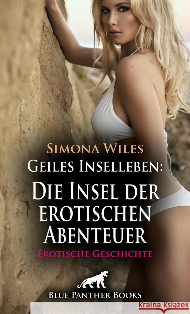 Geiles Inselleben: Die Insel der erotischen Abenteuer | Erotische Geschichte + 1 weitere Geschichte Wiles, Simona, Sanders, Jasmine 9783756164134 blue panther books