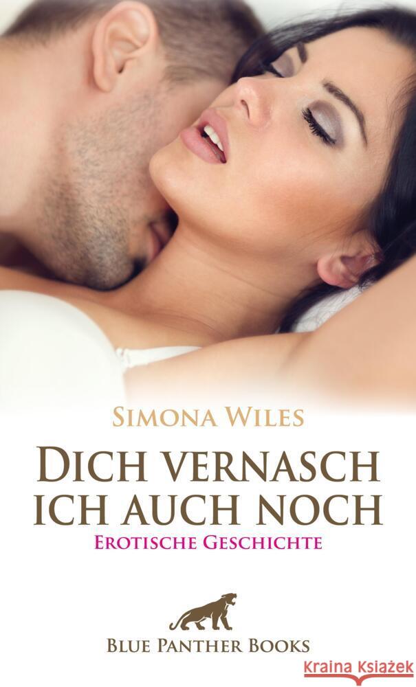 Dich vernasch ich auch noch | Erotische Geschichte + 1 weitere Geschichte Wiles, Simona 9783756164271