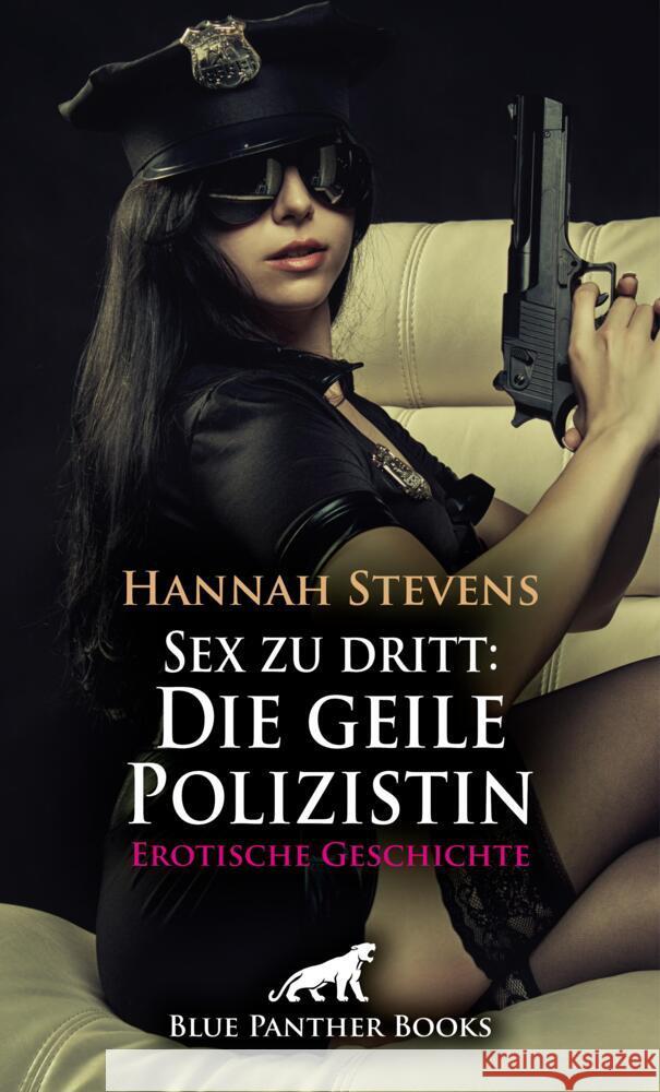 Sex zu dritt: Die geile Polizistin | Erotische Geschichte + 2 weitere Geschichten Stevens, Hannah 9783756165674 blue panther books