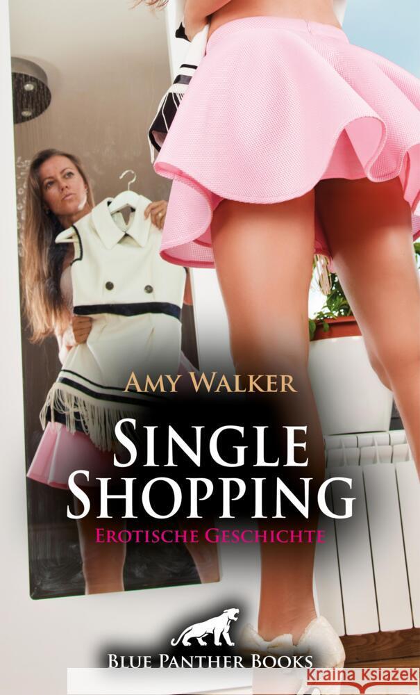 Single Shopping | Erotische Geschichte + 5 weitere Geschichten Walker, Amy 9783756168705 blue panther books