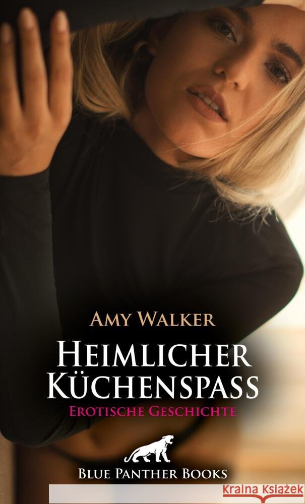 Heimlicher Küchenspaß | Erotische Geschichte + 5 weitere Geschichten Walker, Amy 9783756168804 blue panther books