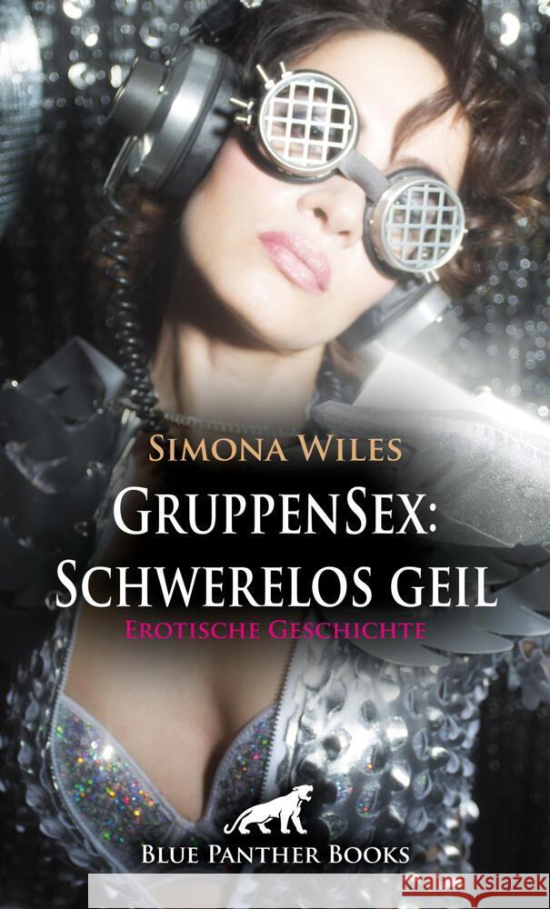 GruppenSex: Schwerelos geil | Erotische Geschichte + 2 weitere Geschichten Wiles, Simona, Murphy, Allyson, Carpenter, Jennifer 9783756168873 blue panther books