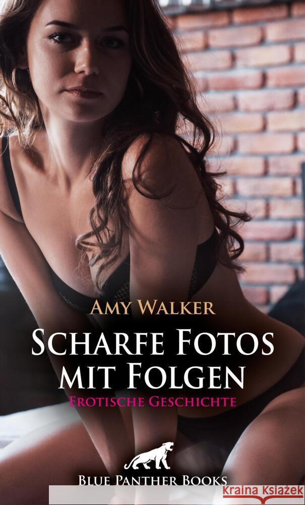 Scharfe Fotos mit Folgen | Erotische Geschichte + 5 weitere Geschichten Walker, Amy 9783756172351 blue panther books