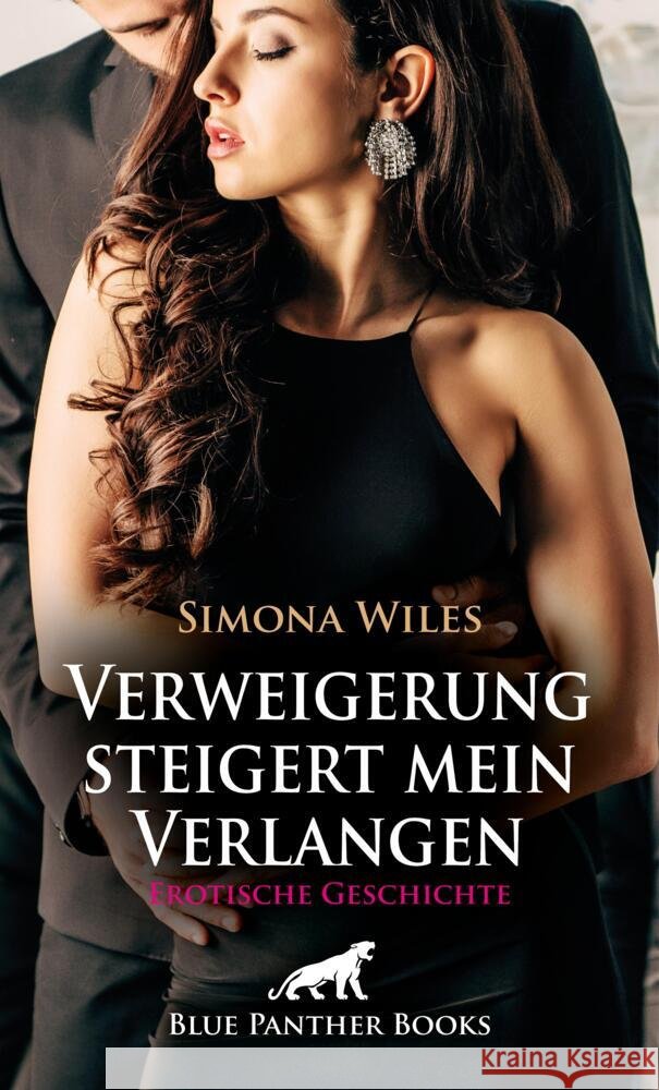 Verweigerung steigert mein Verlangen | Erotische Geschichte + 1 weitere Geschichte Wiles, Simona, Saunders, Keira 9783756191642