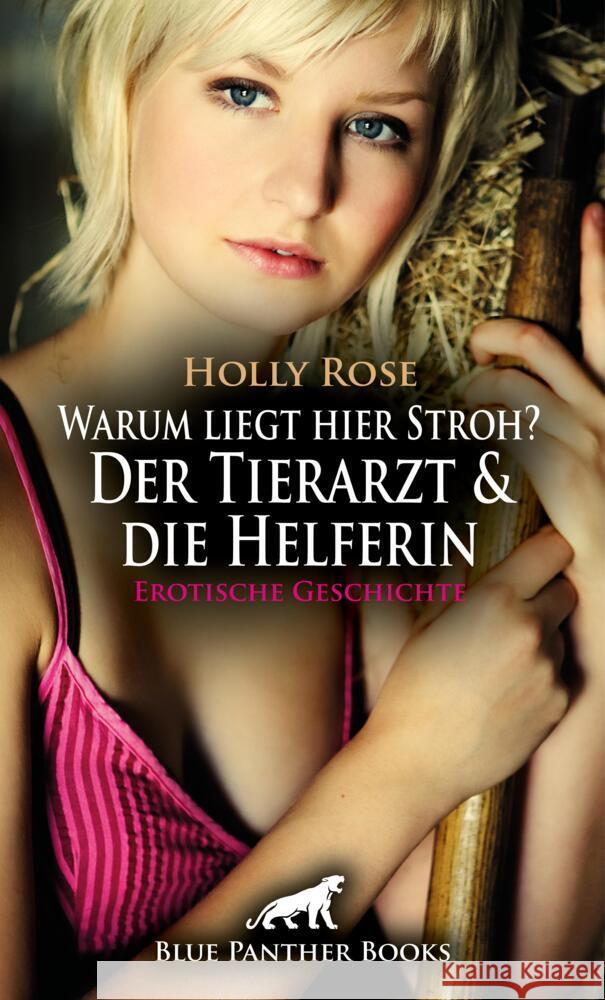 Warum liegt hier Stroh? Der Tierarzt & die Helferin | Erotische Geschichte + 1 weitere Geschichte Rose, Holly 9783756192861 blue panther books