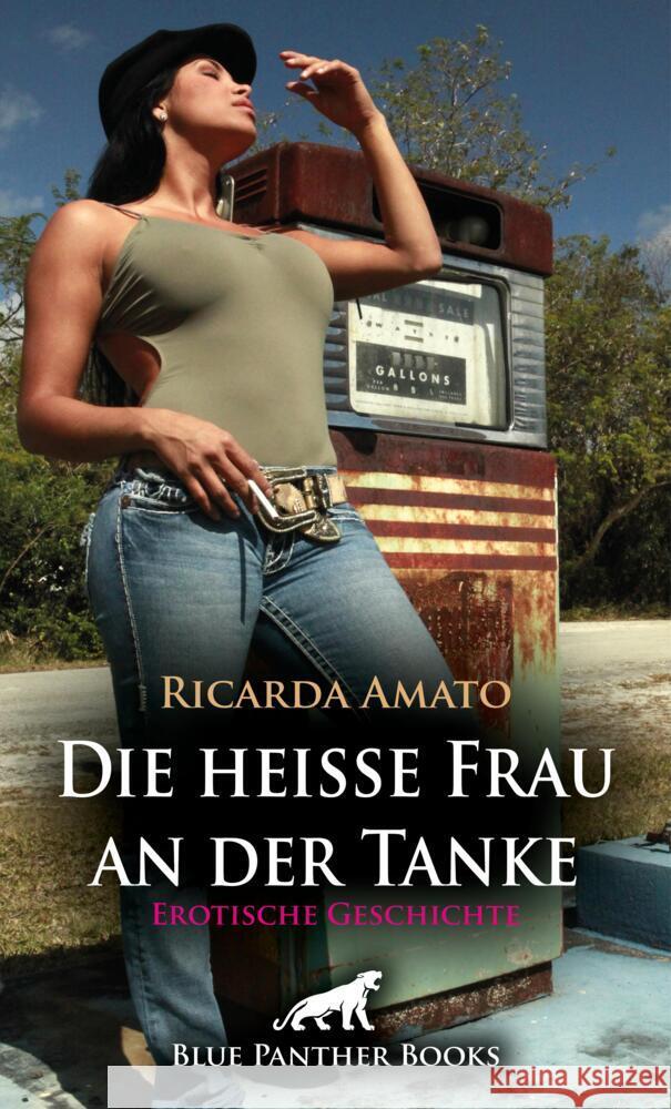 Die heiße Frau an der Tanke | Erotische Geschichte + 2 weitere Geschichten Amato, Ricarda 9783756193363