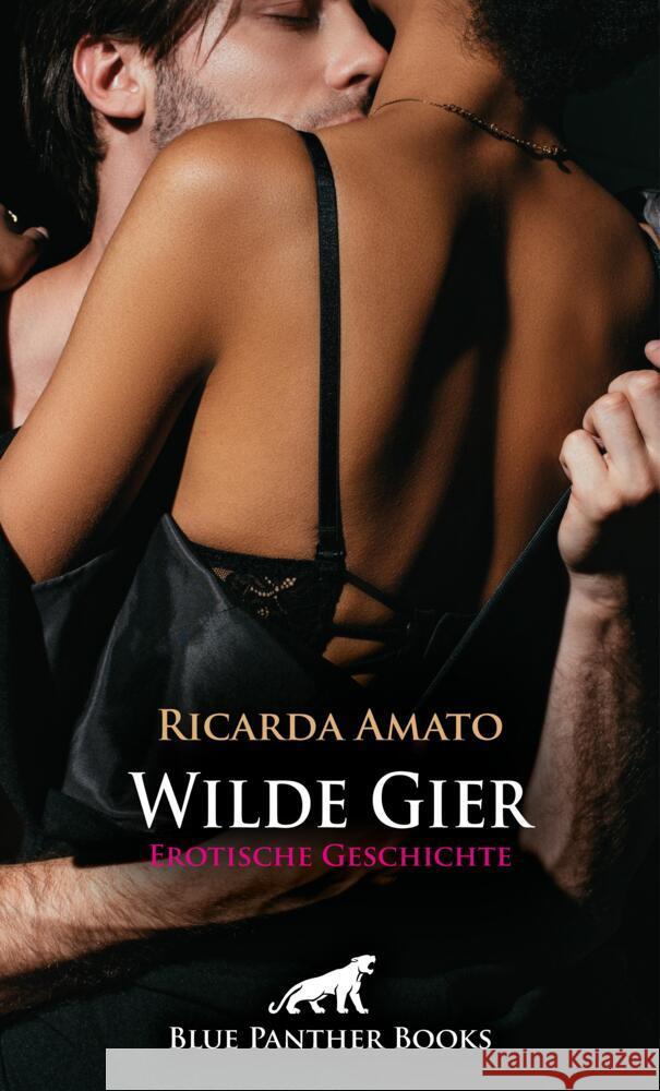 Wilde Gier | Erotische Geschichte + 2 weitere Geschichten Amato, Ricarda 9783756193578