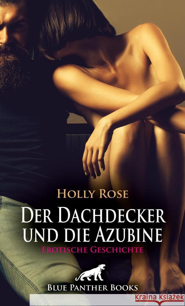 Der Dachdecker und die Azubine | Erotische Geschichte + 1 weitere Geschichte Rose, Holly, Sparks, Ron 9783756193776 blue panther books