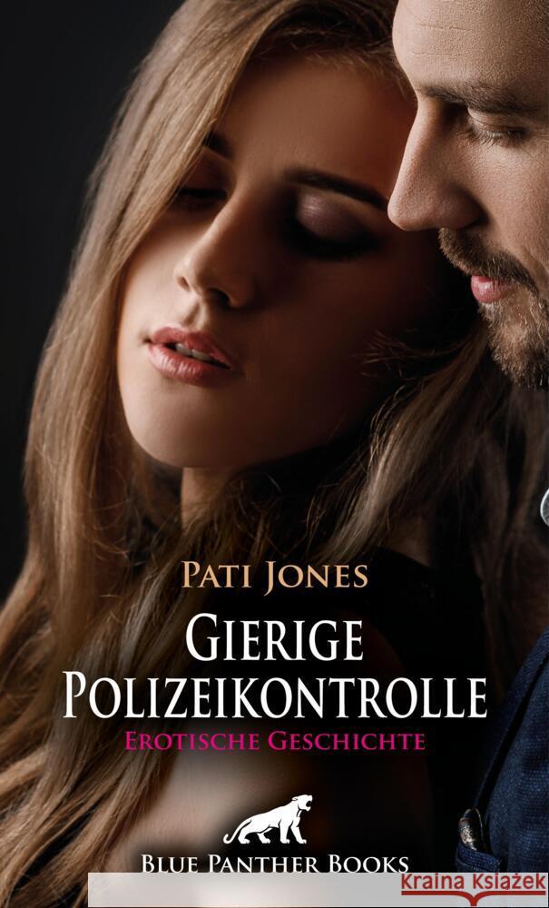 Gierige Polizeikontrolle | Erotische Geschichte + 3 weitere Geschichten Jones, Pati 9783756195091 blue panther books