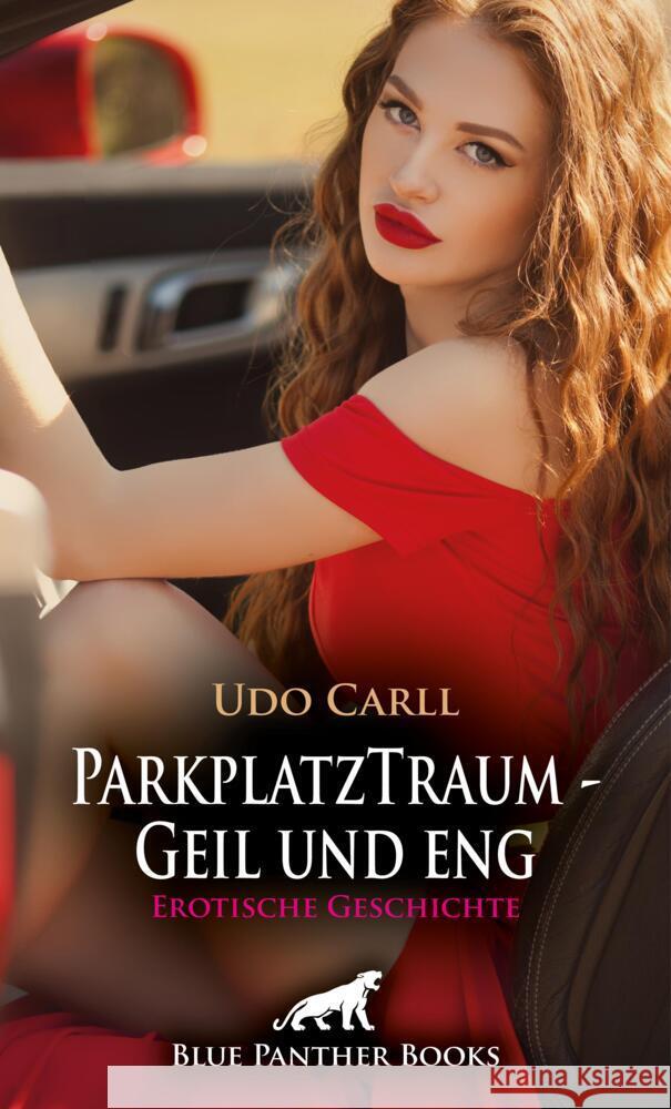 ParkplatzTraum - Geil und eng | Erotische Geschichte + 3 weitere Geschichten Carll, Udo 9783756195183 blue panther books