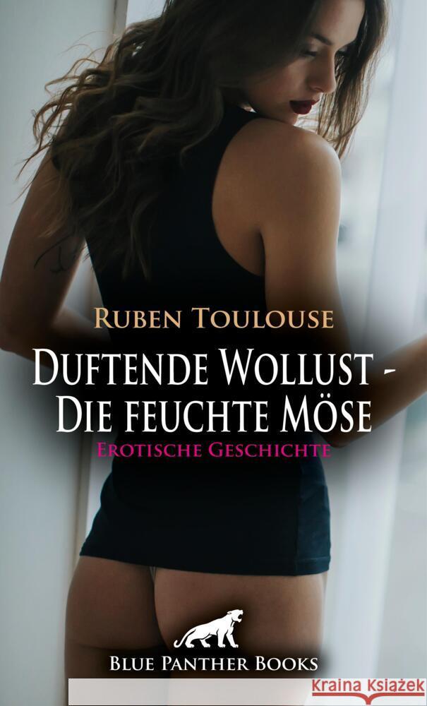 Duftende Wollust - Die feuchte Möse | Erotische Geschichte + 2 weitere Geschichten Toulouse, Ruben 9783756196821 blue panther books