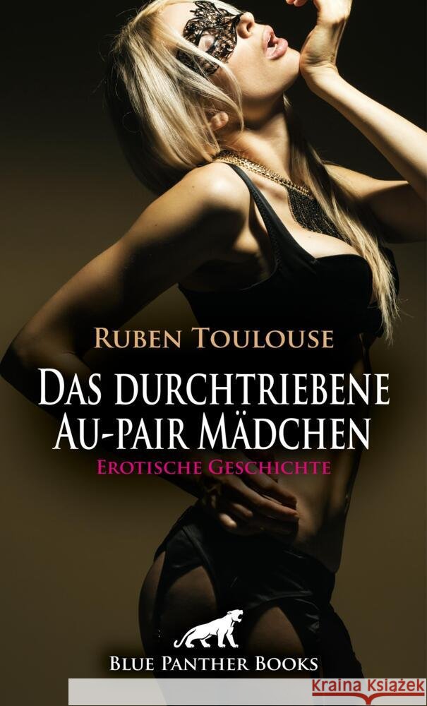 Das durchtriebene Au-pair Mädchen | Erotische Geschichte + 3 weitere Geschichten Toulouse, Ruben 9783756196876 blue panther books