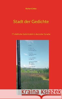 Stadt der Gedichte: 77 st?dtische Gedichttafeln in deutscher Sprache Richard Deiss 9783756201303