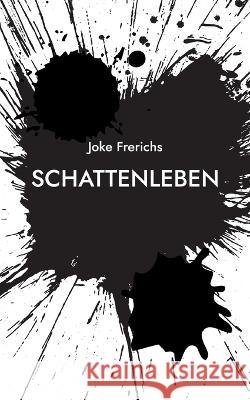 Schattenleben Joke Frerichs 9783756203918 Books on Demand