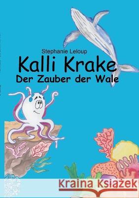 Kalli Krake - Der Zauber der Wale Stephanie LeLoup 9783756206988