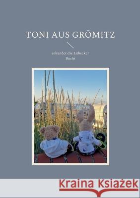 Toni aus Grömitz: erkundet die Lübecker Bucht Bernd Groß 9783756208654