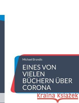 Eines von vielen Büchern über Corona Michael Brandis 9783756210725 Books on Demand