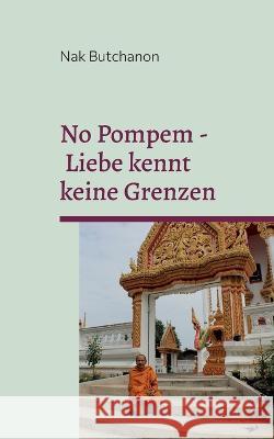 No Pompem - Liebe kennt keine Grenzen: Eine bilaterale Beziehung mit einer Thailänderin Nak Butchanon 9783756211487 Books on Demand
