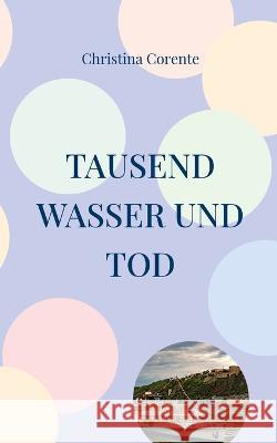 Tausend Wasser und Tod Christina Corente 9783756212132 Books on Demand