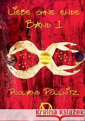 Liebe ohne Ende Roland Pöllnitz 9783756212293 Books on Demand