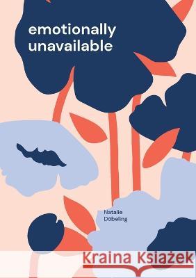 emotionally unavailable Natalie Döbeling 9783756212972 Books on Demand