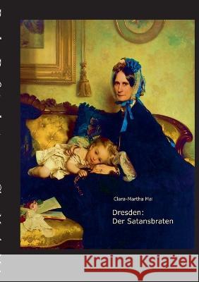 Dresden: Der Satansbraten Clara-Martha Mai 9783756214129