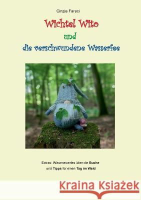 Wichtel Wito und die verschwundene Wasserfee Cinzia Faraci 9783756214686